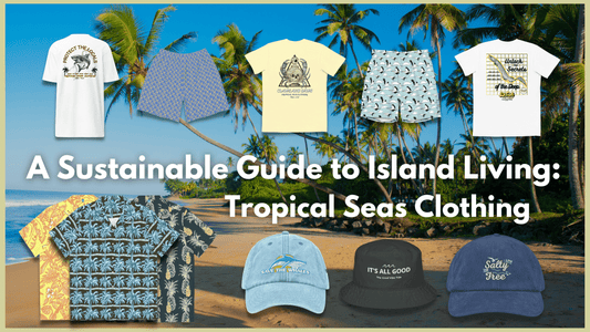 A Sustainable Guide to Island Living: Tropical Seas Clothing