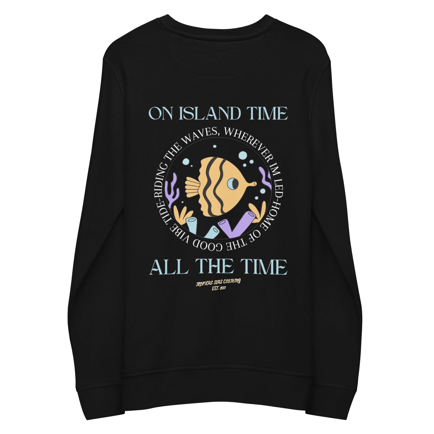 Unisex Island Time, All the Time Organic Sweatshirt - Tropical Seas Clothing 